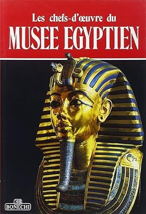 Les chefs-d'oeuvre du Musée egyptien du Caire