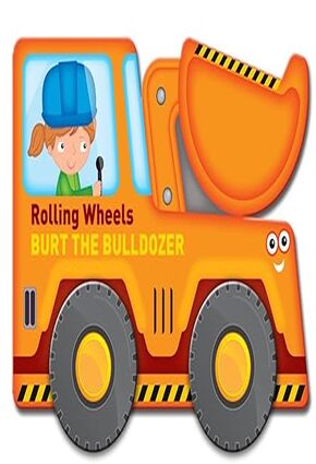 Rolling Wheels: Burt The Bulldozer