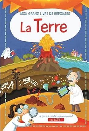 La Terre: Mon grand livre de réponses