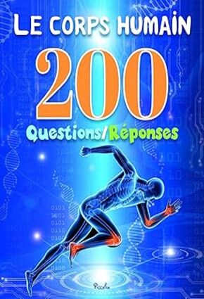 Le corps humain . 200 Questions/Réponses