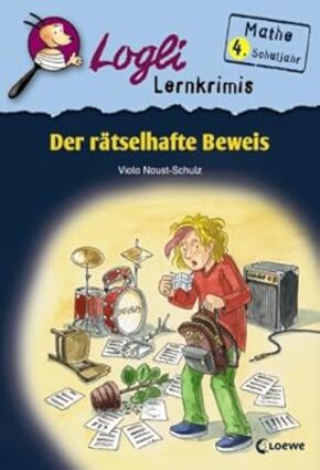 Logli Lernkrimis. Der rätselhafte Beweis: Mathe 4. Schuljahr