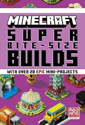 MINECRAFT SUPER BITE-SIZE BUILDS